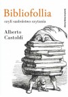 Bibliofollia czyli szaleństwo czytania - Alberto Castoldi, Joanna Ugniewska