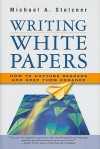 Writing White Papers: How to Capture Readers and Keep Them Engaged - Michael A. Stelzner