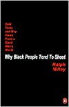 Why Black People Tend to Shout: Cold Facts and Wry Views from a Black Man's World - 