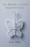 The Music of Life: Biology Beyond Genes - Denis Noble