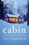 Cabin: Two Brothers, a Dream, and Five Acres in Maine - Lou Ureneck