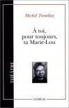 A Toi, Pour Toujours, Ta Marie-Lou (Theatre Canadien) - Michel Tremblay