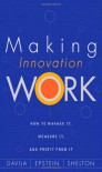 Making Innovation Work: How to Manage It, Measure It, and Profit from It - Tony Davila, Robert Shelton, Marc J. Epstein