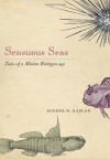 Sensuous Seas: Tales of a Marine Biologist - Eugene H. Kaplan