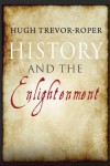 History and the Enlightenment - Hugh Trevor-Roper, John Robertson