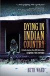 Dying in Indian Country: A Family Journey From Self-Destruction to Opposing Tribal Sovereignty - Beth Ward