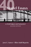 40 Model Essays: A Portable Anthology - Anna Quindlen, Richard Rodriguez, Joan Didion, Barbara Ehrenreich, Malcolm Gladwell, Jonathan Swift, Langston Hughes, David Sedaris, Maya Angelou, Bruce Catton, Russell Baker, Annie Dillard, Amy Tan, E.B. White, Anne Lamott, Stephen Jay Gould, Noel Perrin, K.C. Cole, Marti