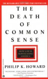 The Death of Common Sense: How Law is Suffocating America - Philip K. Howard, Warner Books
