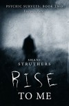 Psychic Surveys Book Two: Rise To Me - A Supernatural Thriller - Shani Struthers