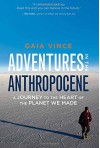 Adventures in the Anthropocene: A Journey to the Heart of the Planet We Made - Gaia Vince