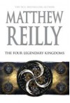 The Four Legendary Kingdoms: A Jack West Jr Novel 4 - Matthew Reilly