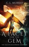 A Facet for the Gem (The Tale of Eaglefriend Book 1) - C. L. Murray