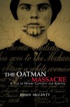 The Oatman Massacre: A Tale of Desert Captivity and Survival - Brian McGinty