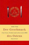 Der Geschmack des Ostens. Vom Essen, Trinken und Leben in der DDR - Jutta Voigt