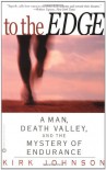 To the Edge: A Man, Death Valley, and the Mystery of Endurance - Kirk Johnson