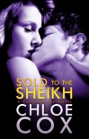 Sold to the Sheikh - Chloe Cox