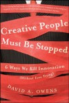 Creative People Must Be Stopped: 6 Ways We Kill Innovation (Without Even Trying) - David A. Owens