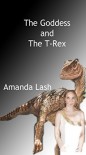 The Goddess and the T-Rex - Amanda Lash