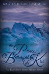 The Prince, a Betrayal, & a Kiss: An Enlighten Series Short Story - Kristin D. Van Risseghem