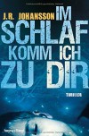 Im Schlaf komm ich zu dir: Thriller - Jennifer R. Johansson, Beate Brammertz