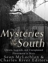 Mysteries of the South: Ghosts, Legends, and Unexplained Phenomena in Dixie - Charles River Editors