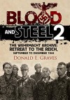 Blood and Steel 2: The Wehrmacht Archive - Retreat to the Reich, September to December 1944 - Donald E. Graves