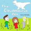 The Cloudosaurus Rex - Emma R McNally, Emma R McNally, JMD Editorial and Writing Services