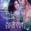 Alien Commander's Chosen   Audible Audiobook – Unabridged Celia Kyle (Author), Erin Tate (Author), Justine. O. Keef (Narrator), Tantor Audio (Publisher) - Celia Kyle, Erin Tate