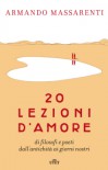 20 lezioni d'amore: di filosofi e poeti dall'antichità ai giorni nostri - Armando Massarenti