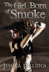 The Girl Born of Smoke - Jessica Billings