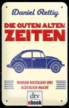 Die guten alten Zeiten: Warum Nostalgie uns glücklich macht - Daniel Rettig