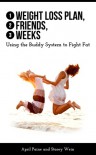 1 Weight Loss Plan, 2 Friends, 3 Weeks: Using the Buddy System to Fight Fat - April Paine, Stacey Wein