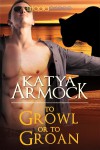 To Growl or to Groan - Katya Armock