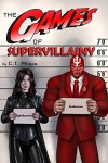 The Games of Supervillainy (The Supervillainy Saga Book 2) - C. T. Phipps, Raffele Marinetti, Terry Stewart, David Wood, Jim Bernheimer, Tara Ellis