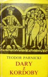 Dary z Kordoby: Powieść na tle przełomu lat 1018 i 1019 - Teodor Parnicki