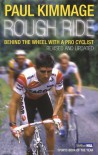 Rough Ride: Behind the Wheel With a Pro Cyclist - Paul Kimmage