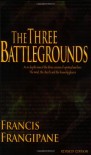 The Three Battlegrounds: An In-Depth View of the Three Arenas of Spiritual Warfare: The Mind, the Church and the Heavenly Places - Francis Frangipane