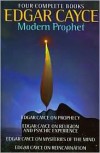 Edgar Cayce: Modern Prophet: Edgar Cayce on Prophecy; Edgar Cayce on Religion and Psychic Experience; Edgar Cayce on Mysteries of the Mind; Edgar Cayce on Reincarnation - Mary Ellen Carter, Edgar Cayce