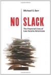 No Slack: The Financial Lives of Low-Income Americans - Michael S. Barr