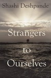 Strangers to Ourselves - Shashi Deshpande