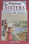 Exploring the Chicago World's Fair, 1893 (American Sisters) - Laurie Lawlor