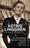 Die Menschheit hat den Verstand verloren: Tagebücher 1939-1945 - Astrid Lindgren, Angelika Kutsch, Gabriele Haefs