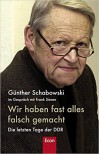 Wir haben fast alles falsch gemacht: Die letzten Tage der DDR - Frank Sieren, Günter Schabowski