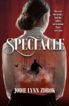 Spectacle - Jodie Lynn Zdrok