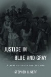 Justice in Blue and Gray: A Legal History of the Civil War - Stephen C. Neff