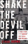 Shake the Devil Off: A True Story of the Murder that Rocked New Orleans - Ethan Brown