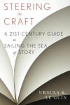 Steering the Craft: A Twenty-First-Century Guide to Sailing the Sea of Story - Ursula  K. Le Guin