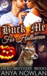 Buck Me... For Halloween: Paranormal BBW Holiday Second Chance Romance (Frost Brothers' Brides) - Anya Nowlan