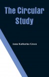 The Circular Study - Anna Katharine Green