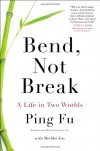 Bend, Not Break: A Life in Two Worlds - Ping Fu, MeiMei Fox